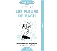 Les fleurs de Bach, c'est malin: La solution naturelle et sans danger pour soigner toute la famille