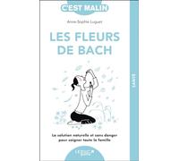 Les fleurs de Bach, c'est malin - NE 15 ans: La solution naturelle et sans danger pour soigner toute la famille