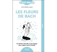 Les fleurs de Bach, c'est malin - NE 15 ans La solution naturelle et sans danger pour soigner toute la famille - Anne-sophie Luget - Leduc S. - broché - Guide