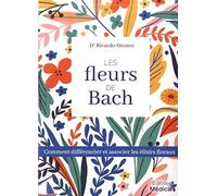 Les fleurs de Bach - Comment différencier et associer les élixiers floraux