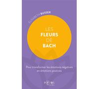 Les Fleurs de Bach - Pour transformer les émotions négatives en émotions positives - Elisabeth Busser - Piktos Poche - Poche - Guide