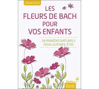 Les Fleurs de Bach pour vos enfants - 38 remèdes naturels pour leur bien-être