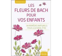 Les Fleurs de Bach pour vos enfants - 38 remèdes naturels pour leur bien-être - Monique Henry - Dangles - broché - Guide