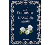 Les fleurs de l'Amour: Recueil de poèmes et de nouvelles