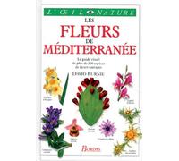 Les fleurs de Méditerranée: Le guide visuel de plus de 500 espèces de fleurs sauvages
