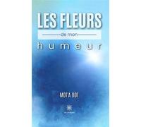 Les fleurs de mon humeur - Mot'a Bot - Le Lys Bleu - broché - Poésie