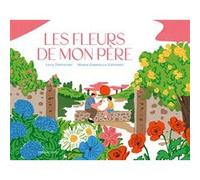 Les fleurs de mon père Luca Tortolini (Auteur), Maria Gabriella Gasparri (Illustration)
