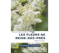Les fleurs de reine des prés: Guide de botanique culinaire complet (botanique, chimie aromatique, techniques de transformation et de conservation, ... les fleurs de reine des prés en cuisine
