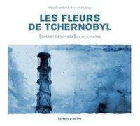 Les Fleurs de Tchernobyl Gildas Chasseboeuf (Dessinateur), Gildas Chasseboeuf (Auteur), Emmanuel Lepage (Dessinateur), Emmanuel Lepage (Auteur)