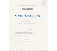 LES FLEURS DES MATHÉMATIQUES: Guide de préparation aux mathématiques supérieures Tome 1 - Le langage et les outils