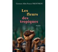 Les fleurs des tropiques - Germain Allén Francis Nkounkou - L'harmattan - broché - Poésie