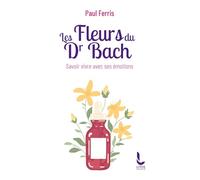 Les Fleurs Du Docteur Bach - Savoir Vivre Avec Ses Émotions