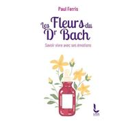 Les Fleurs Du Docteur Bach - Savoir Vivre Avec Ses Émotions