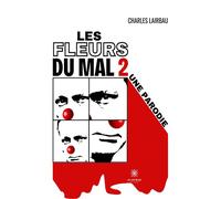 Les fleurs du mal 2 Une parodie - Charles Lairbau - Le Lys Bleu - broché - Poésie