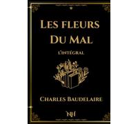 Les Fleurs Du Mal | Charles Baudelaire | L'intégral | Editions Noble Héritage: Recueil intégral : Spleen et Idéal, Tableaux parisiens, Le Vin, Fleurs du Mal, Révolte, La Mort