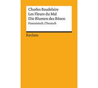 Les Fleurs du Mal / Die Blumen des Bösen: Gesamtausgabe mit sämtlichen Gedichten und einem Anhang zum Prozess gegen den Autor. Französisch/Deutsch