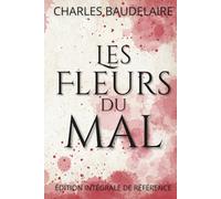 Les Fleurs du mal - Édition intégrale de référence: 1857, 1861, 1868, Les Épaves et les posthumes, enrichie de 150 fiches pratiques pour une lecture active.