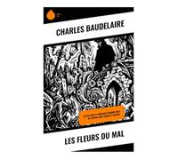 Les Fleurs du mal: Spleen, idéal et modernité urbaine dans un lyrisme noir, sensuel et raffiné