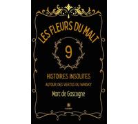 Les fleurs du malt - Neuf histoires insolites autour des vertus du whisky 9 histoires insolites autour des vertus du whisky - Marc C. de Gascogne - Le Lys Bleu - broché - Récit
