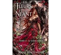 Les Fleurs du Néant: Tome 3 - Le Cœur Creux