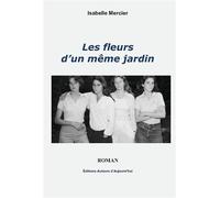 Les fleurs d'un même jardin - Isabelle Mercier - Auteurs D'aujourd'hui - broché - Roman