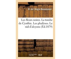 Les fleurs noires. La tombe de Cynthie. Les phalènes. Le nid d'alcyons - Raoul de L'Angle-Beaumanoir - Hachette Bnf - broché - Livre