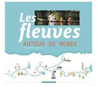 Les fleuves autour du monde Elisabeth Combres (Auteur), Marguerite Courtieu (Illustration)