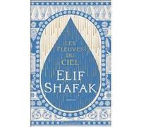 Elif Shafak – Les fleuves du ciel – Roman – Broché – Flammarion