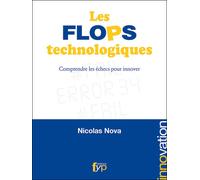 Les Flops Technologiques Comprendre les échecs pour innover - Nicolas Nova - Fyp - broché - Etude