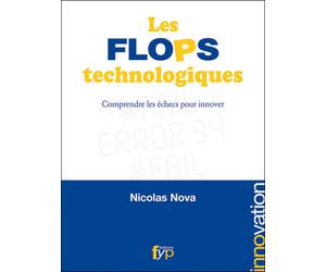 Les Flops Technologiques Comprendre les échecs pour innover - Nicolas Nova - Fyp - broché - Etude