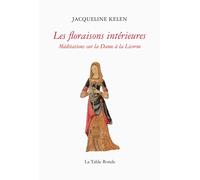 Les floraisons intérieures Méditations sur la Dame à la Licorne - Jacqueline Kelen - Table ronde - broché - Livre