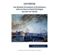Les Foäche Une dynastie d'armateurs et de planteurs entre Le Havre et Saint-Domingue aux XVIIIe-XIXe siècles - Stéphanie Joachim - Pu.des Antilles - broché - Essai