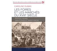 Les Foires et Marches du Xviiie Siecle - Poitou Aunis Saintonge et Angoumois