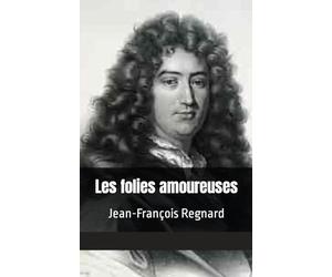 Les folies amoureuses: Jean-François Regnard
