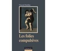 Les folies compulsives - Des rituels obsessionnels aux agirs limites - Vincent Estellon - Dunod - broché - Etude