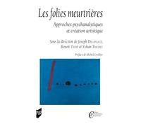 Les folies meurtrières: Approches psychanalytiques et création artistique