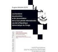 Les fonctions de prévention et de réconciliation de la Cour pénale internationale : cas de la République démocratique du Congo Eugène Bakama Bope (Auteur)