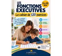 Les fonctions exécutives Le cahier de 120 exercices pour les enfants de 5 à 10 ans: Inhibition, mémoire de travail, flexibilité, attention, ... de 5 à 10 ans, sans matériel spécialisé