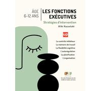 Les fonctions exécutives - Stratégies d’intervention 6-12 ans