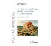 Les fonctions politiques du Mythe de Babel à la Renaissance Creuset de la modernité - Myriam Jacquemier - L'harmattan - broché - Essai