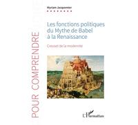 Les fonctions politiques du Mythe de Babel à la Renaissance Creuset de la modernité - Myriam Jacquemier - L'harmattan - broché - Essai
