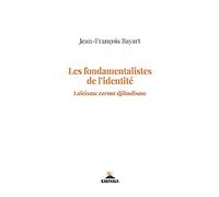 Les Fondamentalistes de l'Identité. Laicisme Versus Djihadisme