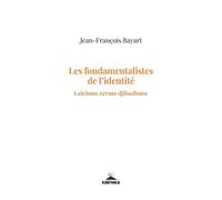 Les Fondamentalistes De L'identité - Laïcisme Versus Djihadisme
