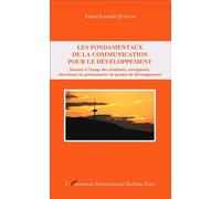 Les fondamentaux de la communication pour le développement Manuel à l'usage des étudiants, enseignants, chercheurs et gestionnaires de projets de développement - Anicet Laurent Quenum - L'harmattan -