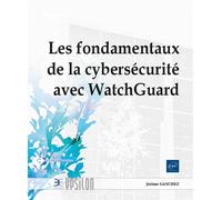 Les fondamentaux de la cybersécurité avec WatchGuard - Jérôme Sanchez - Eni Editions - broché - Manuel
