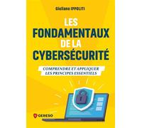 Les fondamentaux de la cybersécurité Comprendre et appliquer les principes essentiels - Giuliano Ippoliti - Gereso Eds - broché - Guide
