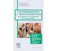 Les fondamentaux de la main traumatique: Du diagnostic à la rééducation et à l'appareillage