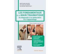 Les fondamentaux de la main traumatique: Du diagnostic à la rééducation et à l'appareillage