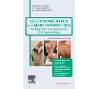 Les fondamentaux de la main traumatique Du diagnostic à la rééducation et à l'appareillage - Bertrand Bauer - Elsevier Masson - ebook (ePub) - Scolaire / Universitaire