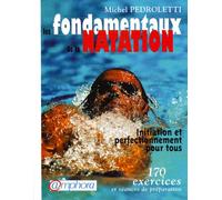 Les fondamentaux de la natation : Initiation et perfectionnement pour tous, 170 exercices